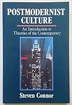 Postmodernist Culture: An Introduction to Theories of the Contemporary by Steven Connor