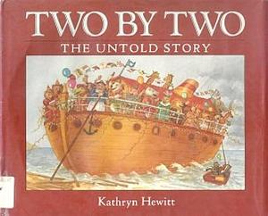 Two by Two: The Untold Story by Kathryn Hewitt