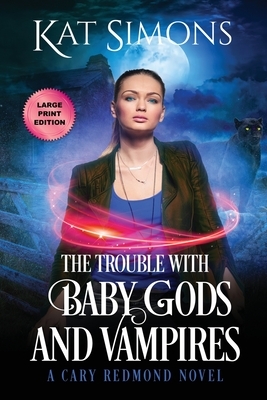 The Trouble with Baby Gods and Vampires: Large Print Edition by Kat Simons