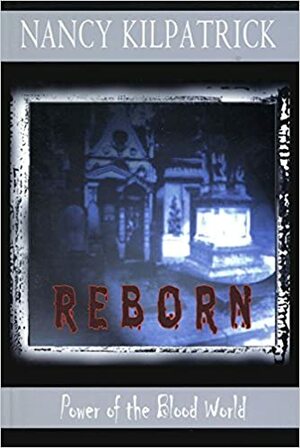 Reborn: book 3 Power of the Blood world by Nancy Kilpatrick