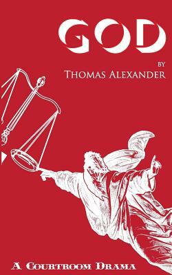 God: A Play by Thomas Alexander