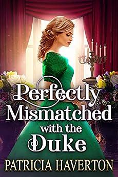 Perfectly Mismatched with the Duke by Patricia Haverton