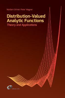 Distribution-Valued Analytic Functions - Theory and Applications by Norbert Ortner, Peter Wagner