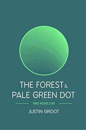 The Forest & Pale Green Dot: Book One & Two of The Forest Series by Justin Groot