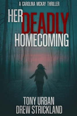 Her Deadly Homecoming: A gripping psychological crime thriller with a twist by Tony Urban, Drew Strickland