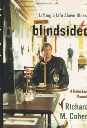 Blindsided: Lifting a Life Above Illness: A Reluctant Memoir by Richard M. Cohen