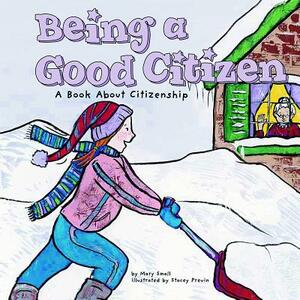 Being a Good Citizen: A Book about Citizenship by Mary Small