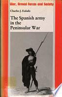 The Spanish Army in the Peninsular War by Charles J. Esdaile