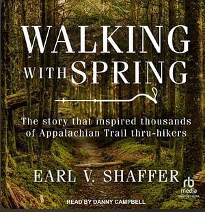 Walking with Spring by Earl V. Shaffer