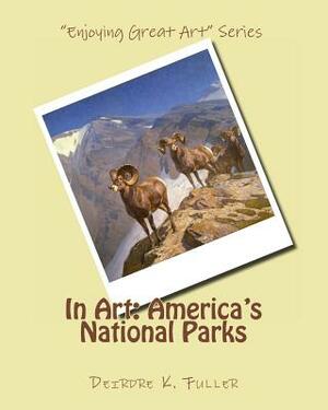 In Art: America's National Parks by Deirdre K. Fuller