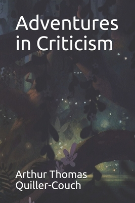 Adventures in Criticism by Arthur Thomas Quiller-Couch