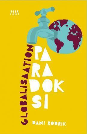 Globalisaation paradoksi : miksi globaalit markkinat, valtiot ja demokratia eivät sovi yhteen? by Dani Rodrik