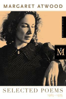 Selected Poems I: 1965-1975 by Margaret Atwood