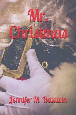 Mr. Christmas by Jennifer M. Baldwin