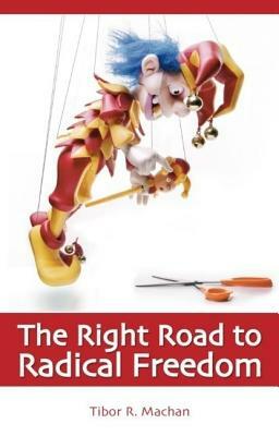 Right Road to Radical Freedom by Tibor R. Machan