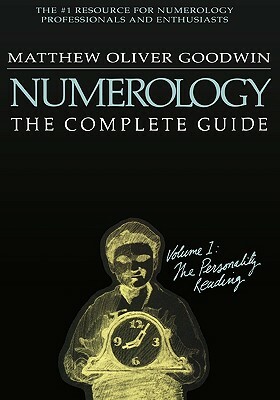 Numerology: The Complete Guide: Volume 1: The Personality Reading by Matthew Oliver Goodwin