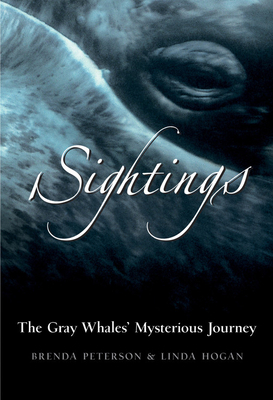 Sightings: The Gray Whales' Mysterious Journey by Brenda Peterson, Linda Hogan