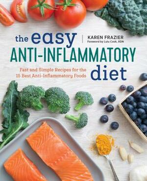 The Easy Anti Inflammatory Diet: Fast and Simple Recipes for the 15 Best Anti-Inflammatory Foods by Karen Frazier