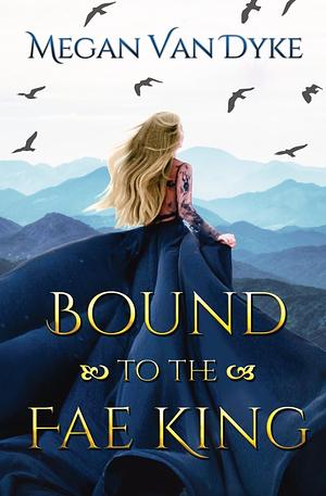 Bound to the Fae King by Megan Van Dyke