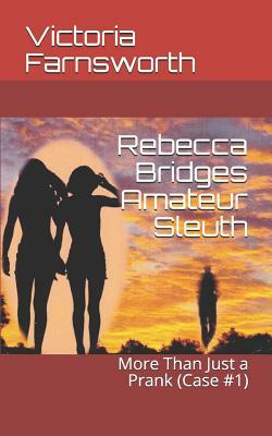 Rebecca Bridges Amateur Sleuth: More Than Just a Prank (Case #1) by Victoria Farnsworth