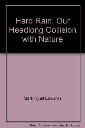 Hard Rain: Our Head Long Collision with Nature by Lloyd Timberlake, Mark Ryall Edwards, Bob Dylan