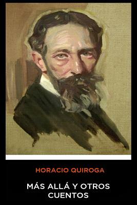 Horacio Quiroga - Mas Alla y Otros Cuentos by Horacio Quiroga
