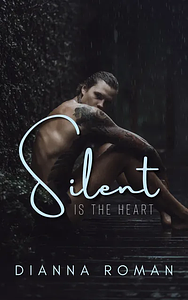 Silent Is the Heart by Dianna Roman