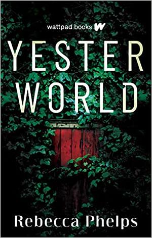 Yesterworld by Rebecca Phelps