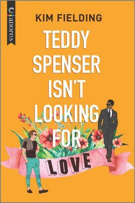 Teddy Spenser Isn't Looking for Love by Kim Fielding