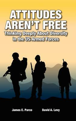 Attitudes Aren't Free: Thinking Deeply about Diversity in the Us Armed Forces by 