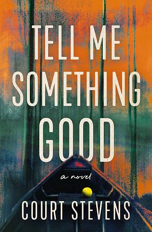 Tell Me Something Good: A Novel by Court Stevens
