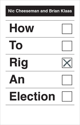 How to Rig an Election by Nic Cheeseman, Brian Klaas