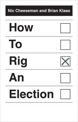 How to Rig an Election by Brian Klaas, Nic Cheeseman