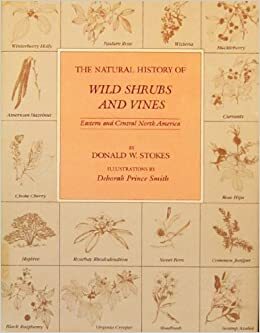 The Natural History of Wild Shrubs and Vines: Eastern and Central North America by Donald W. Stokes