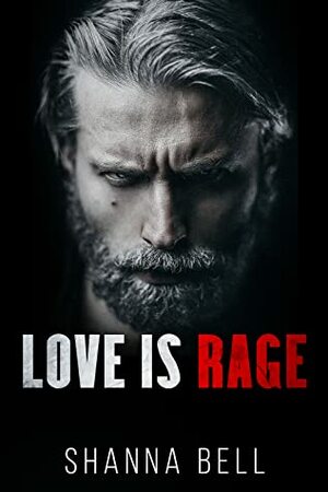 Love is Rage: a Dark Captive Romance by Shanna Bell