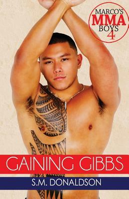 Gaining Gibbs: Gaining Gibbs (Marco's MMA Boys#4) by S. M. Donaldson