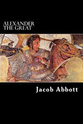 Alexander the Great by Jacob Abbott