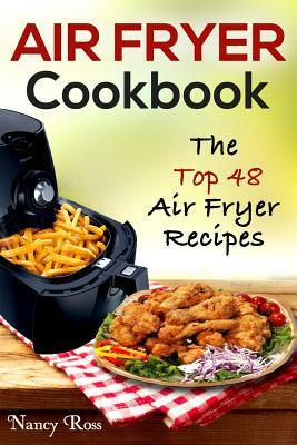 Air Fryer Cookbook: The Top 48 Air Fryer Recipes by Nancy Ross