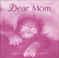 Dear Mom: Thank You for Everything by Bradley Trevor Greive