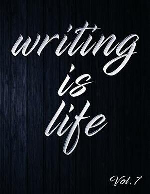 Writing Is Life: Vol. 7 by Angel B