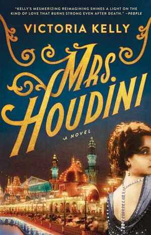 Mrs. Houdini: A Novel by Victoria Kelly