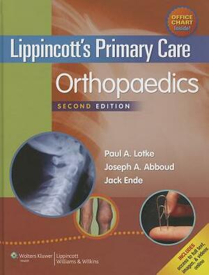 Lippincott's Primary Care Orthopaedics by Joseph A. Abboud, Jack Ende, Paul A. Lotke