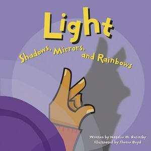 Light: Shadows, Mirrors, and Rainbows by Natalie M. Rosinsky