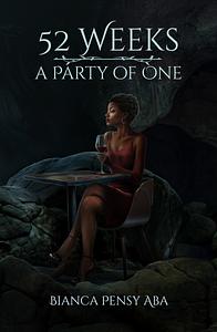 52 Weeks a Party of One by Bianca Pensy Aba