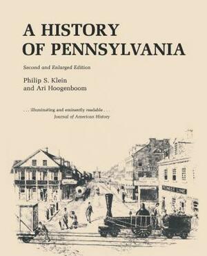 A History of Pennsylvania by Ari Hoogenboom, Philip S. Klein