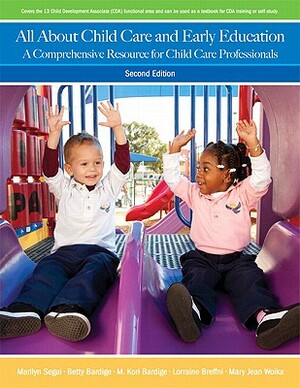 All about Child Care and Early Education: A Comprehensive Resource for Child Care Professionals by Marilyn Segal, M. Kori Bardige, Betty Bardige