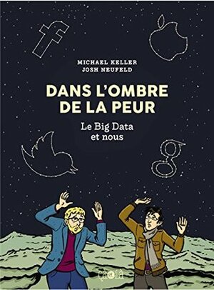 Dans l'ombre de la peur : Le Big Data et nous by Michael Keller, Josh Neufeld