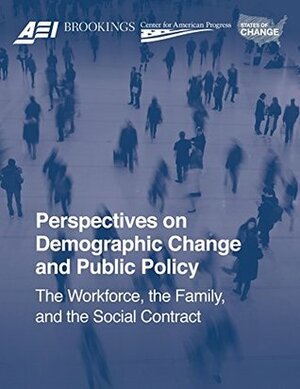 Perspectives on Demographic Change and Public Policy: The Workforce, the Family, and the Social Contract by Howard G. Lavine, David Blankenhorn, Jared Bernstein, Henry Olsen, Ruy Teixeira, William Galston, Reihan Salam, Karlyn Bowman, June Carbone, Naomi Cahn