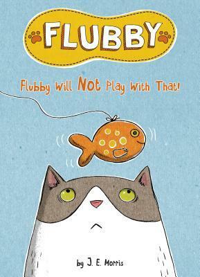 Flubby Will Not Play with That by Jennifer E. Morris