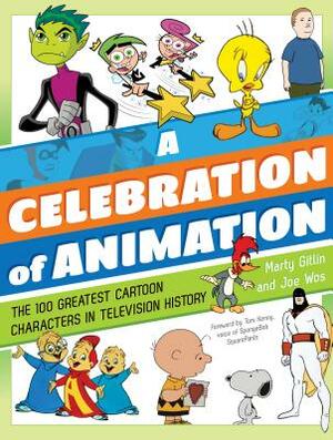 A Celebration of Animation: The 100 Greatest Cartoon Characters in Television History by Martin Gitlin, Joseph Wos